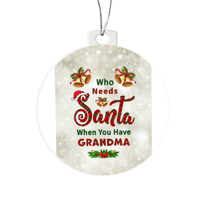 Who Needs Santa when you have Grandma - Ornament