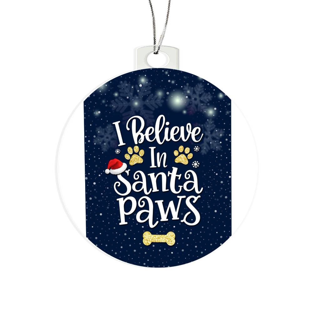 I believe In Santa Paws - Ornament