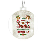 Who Needs Santa when you have Grandma - Ornament