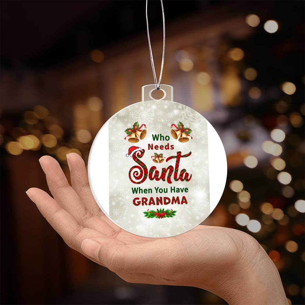 Who Needs Santa when you have Grandma - Ornament