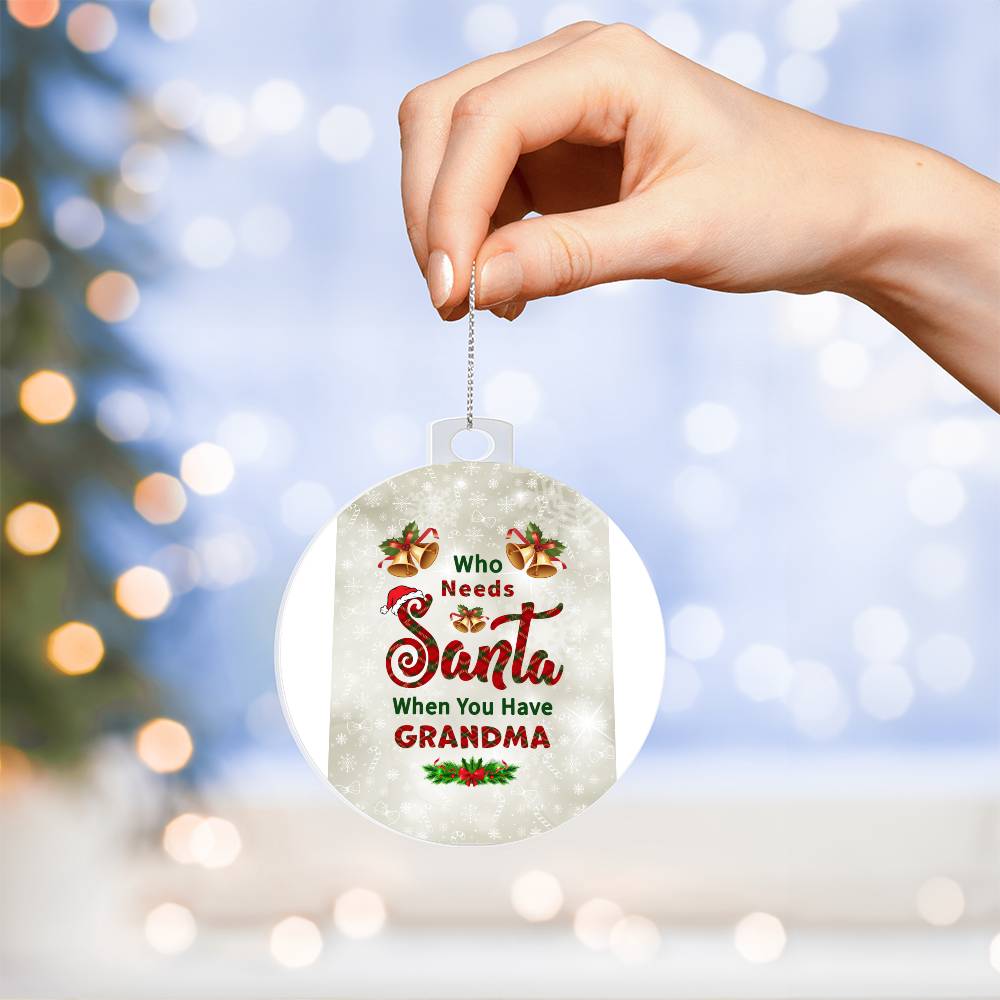 Who Needs Santa when you have Grandma - Ornament