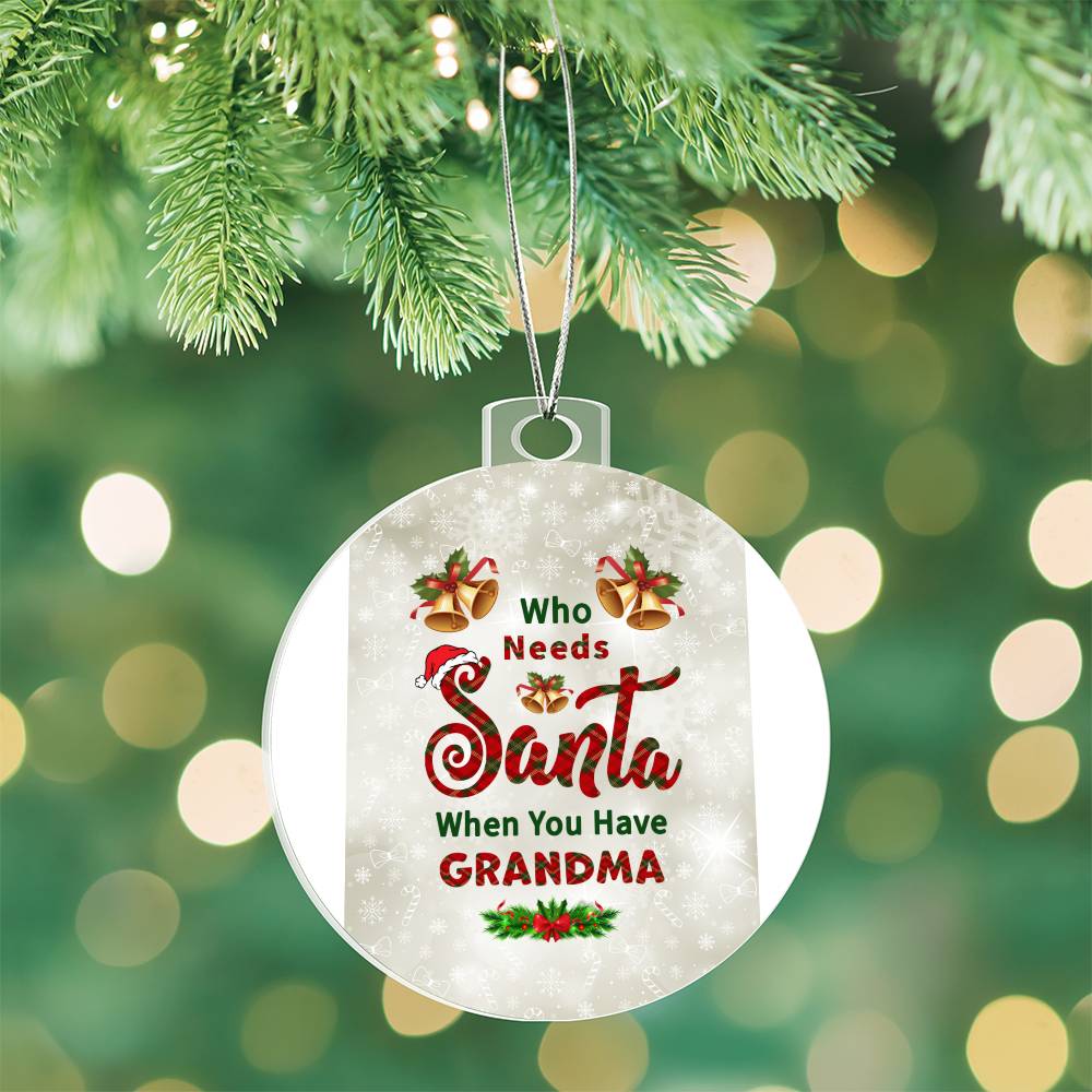 Who Needs Santa when you have Grandma - Ornament