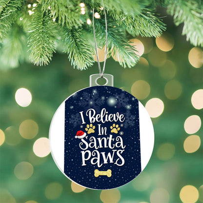 I believe In Santa Paws - Ornament