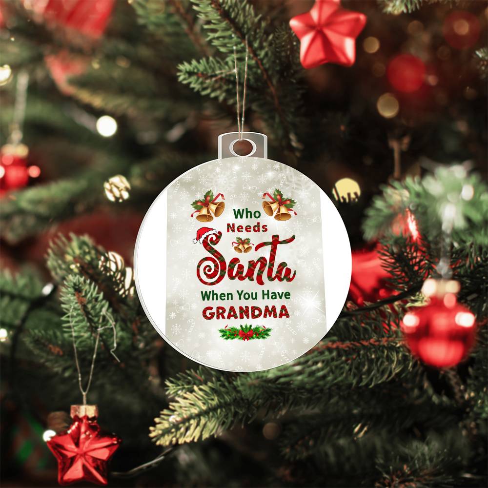 Who Needs Santa when you have Grandma - Ornament