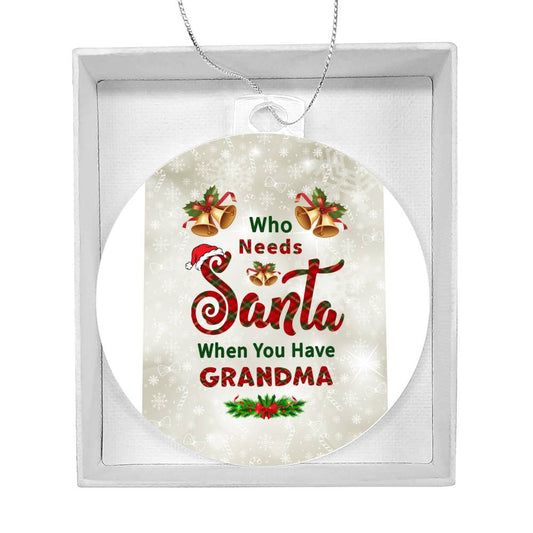 Who Needs Santa when you have Grandma - Ornament