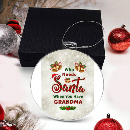 Who Needs Santa when you have Grandma - Ornament