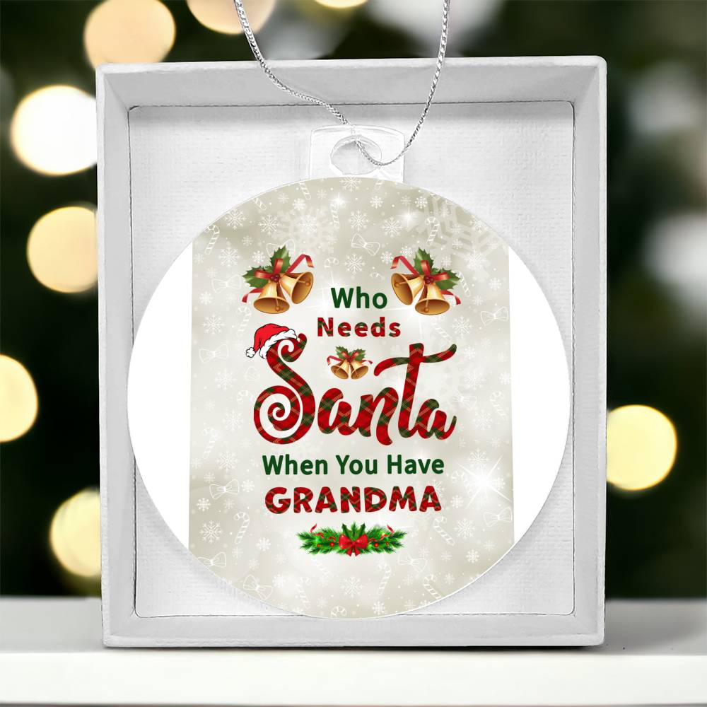 Who Needs Santa when you have Grandma - Ornament