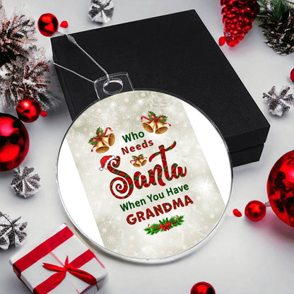 Who Needs Santa when you have Grandma - Ornament