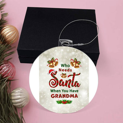 Who Needs Santa when you have Grandma - Ornament