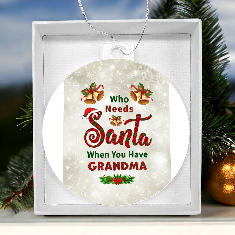 Who Needs Santa when you have Grandma - Ornament