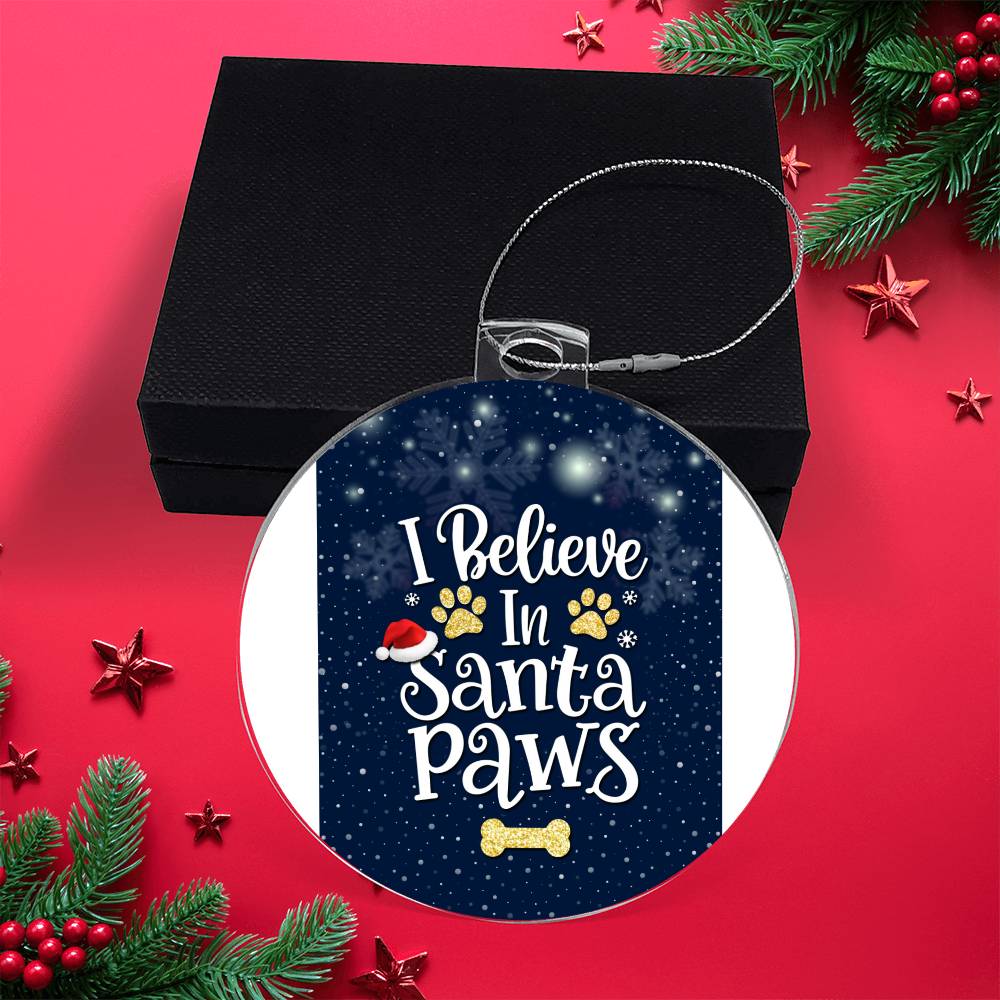 I believe In Santa Paws - Ornament