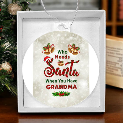 Who Needs Santa when you have Grandma - Ornament