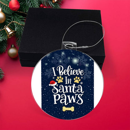 I believe In Santa Paws - Ornament