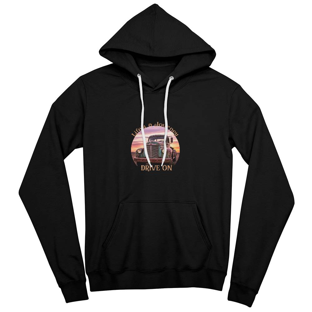 Life's A Journey, Drive On Pullover Fleece Hoodie