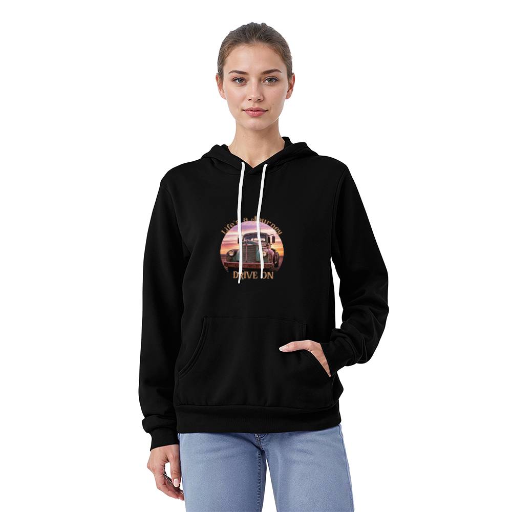 Life's A Journey, Drive On Pullover Fleece Hoodie