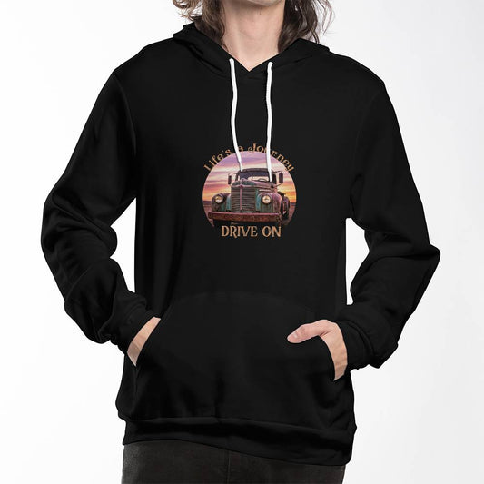 Life's A Journey, Drive On Pullover Fleece Hoodie