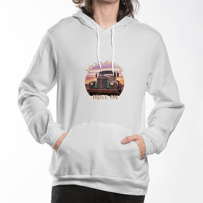 Life's A Journey, Drive On Pullover Fleece Hoodie