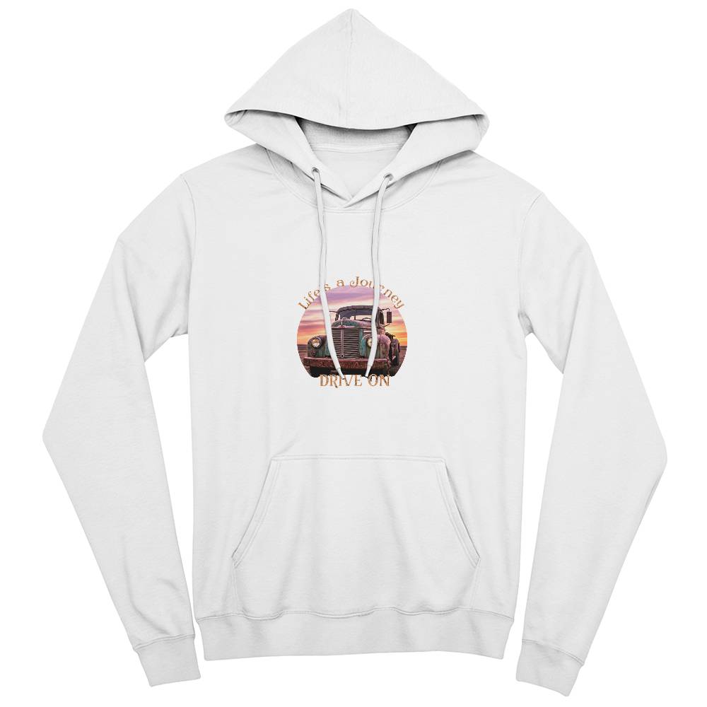 Life's A Journey, Drive On Pullover Fleece Hoodie