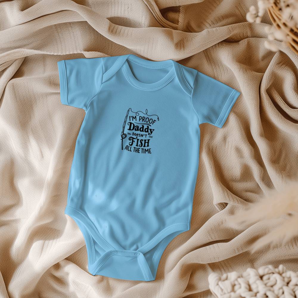 I'm proof Daddy doesn't fish all the time - Short sleeve bodysuit