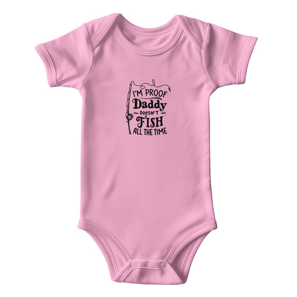 I'm proof Daddy doesn't fish all the time - Short sleeve bodysuit