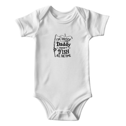 I'm proof Daddy doesn't fish all the time - Short sleeve bodysuit