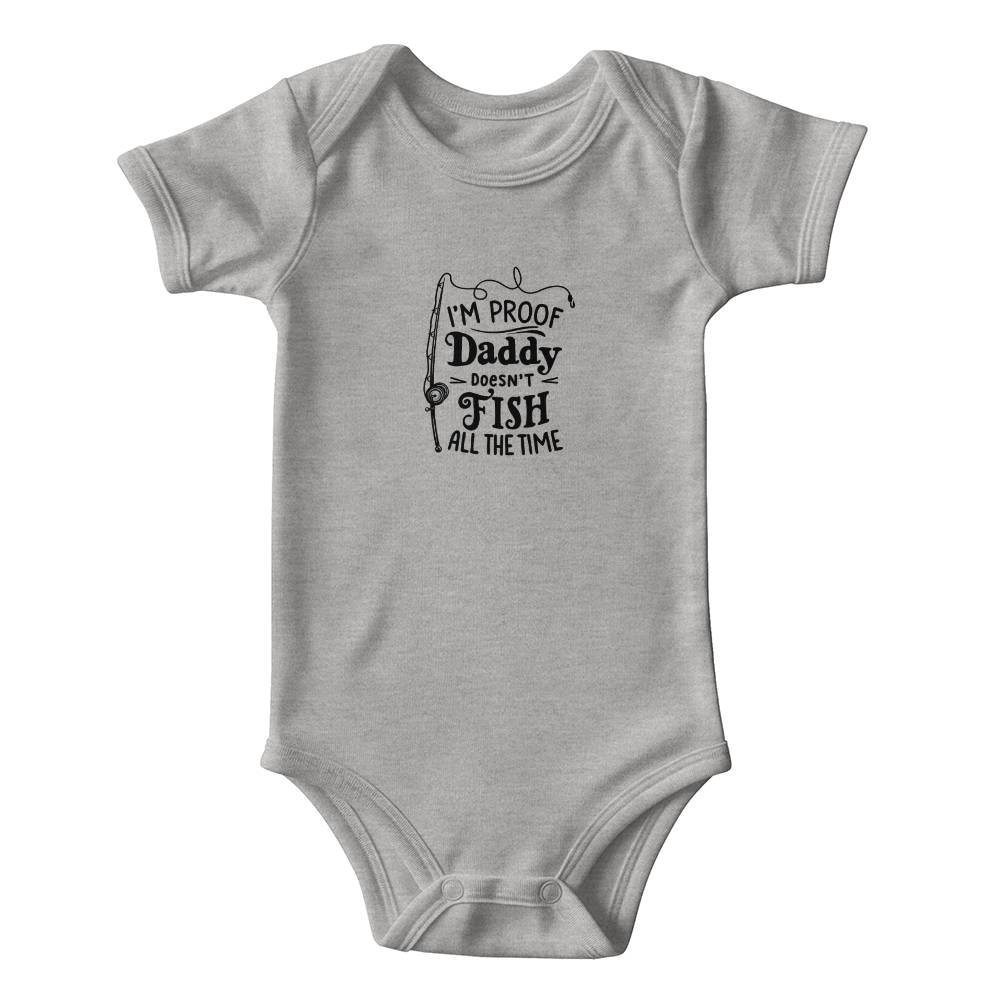 I'm proof Daddy doesn't fish all the time - Short sleeve bodysuit